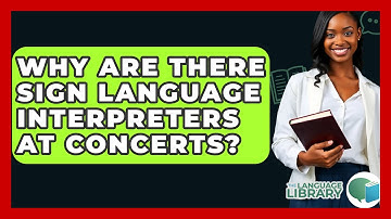 Why Are There Sign Language Interpreters At Concerts? - The Language Library