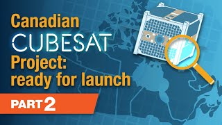 Canadian Cubesat Project: Ready For Launch, Part 2