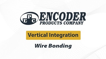 Encoder Products Company Vertical Integration Wire Bonding-How We Do It