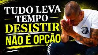 TUDO NA VIDA LEVA TEMPO, VOCE SO TEM UM OPCAO E E CONTINUAR! O PODEROSISSIMO NINJA MOTIVACIONAL