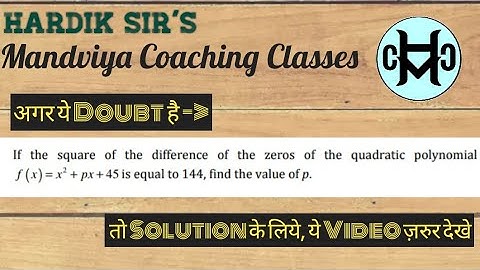 If the squared difference of the zeroes of the polynomial f (x) = x² + px + 45 is 144 , find p