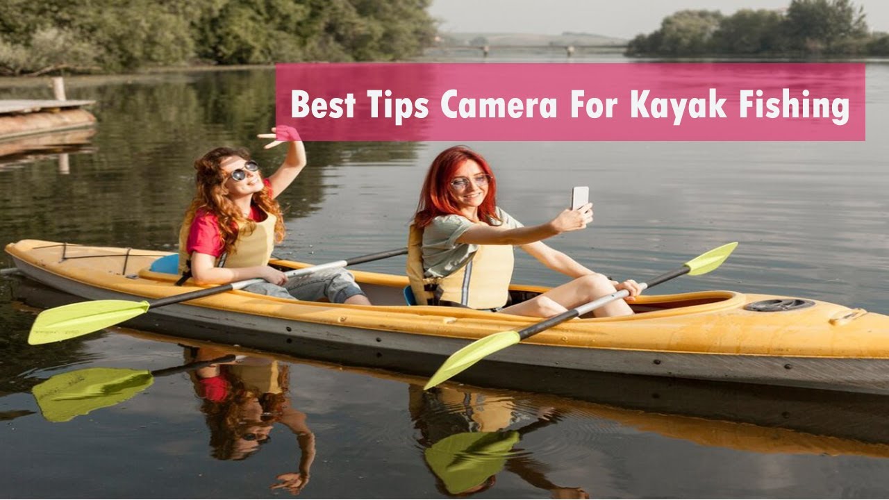 Best Tips Camera For Kayak Fishing Review Parks YouTube