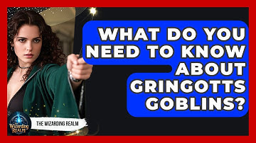 What Do You Need To Know About Gringotts Goblins? - The Wizarding Realm