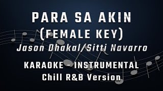 PARA SA AKIN - FEMALE KEY - CHILL R&B KARAOKE - INSTRUMENTAL - JASON DHAKAL/SITTI NAVARRO