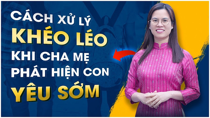 Cách xử lý khéo léo khi cha mẹ phát hiện con yêu sớm | Nguyễn Thị Lanh