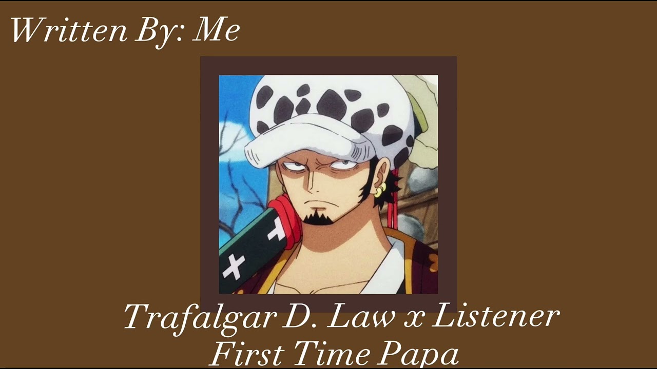 Trafalgar D. Law x Listener: First Time Papa