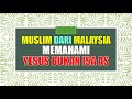 Muslim Malaysia Sadar Bahwa Yesus Di Alkitab Bukan Isa Dalam Quran