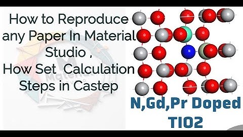 How to Reproduce Scientific Papers Using CASTEP | Tri-Doped DFT Calculation| Gd,N,Pr Doped Tio2|