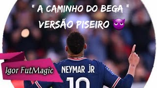 Neymar Jr - ( A Caminho do Bega ) - VERSÃO PISEIRO !