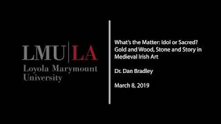 What's the Matter:  Idol or Sacred? Gold and Wood, Stone and Story in Medieval Irish Art