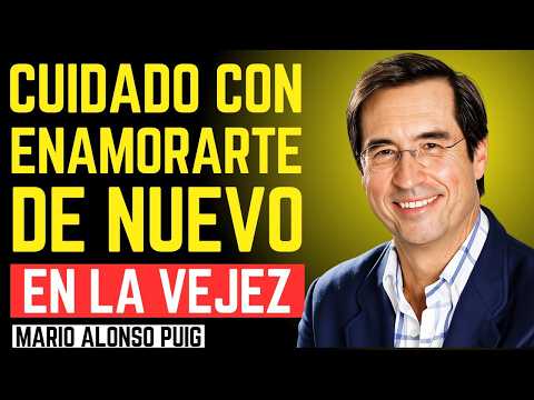El PELIGRO de ENAMORARTE Después de los 60 | Mario Alonso Puig