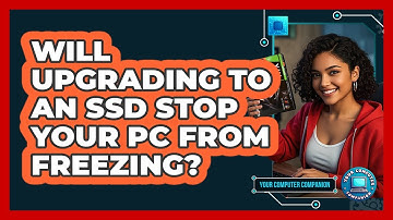 Will Upgrading To An SSD Stop Your PC From Freezing? - Your Computer Companion