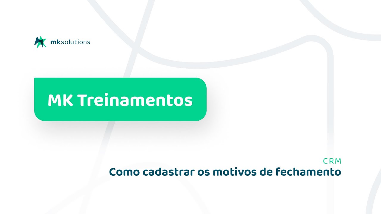 MK Solutions Treinamentos: Como cadastrar os motivos de fechamento