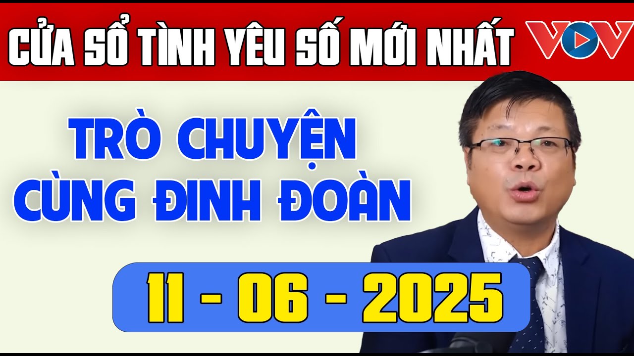 Trò Chuyện Cùng Đinh Đoàn: Nghe Cửa Sổ Tình Yêu Ngày 11/06/2025 | Tư Vấn Tâm Lý, Tình Yêu, Hôn Nhân