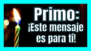 ¡FELIZ CUMPLEAÑOS PRIMO! 💌 Mensaje de cumpleaños para un primo querido y super especial. [2020]