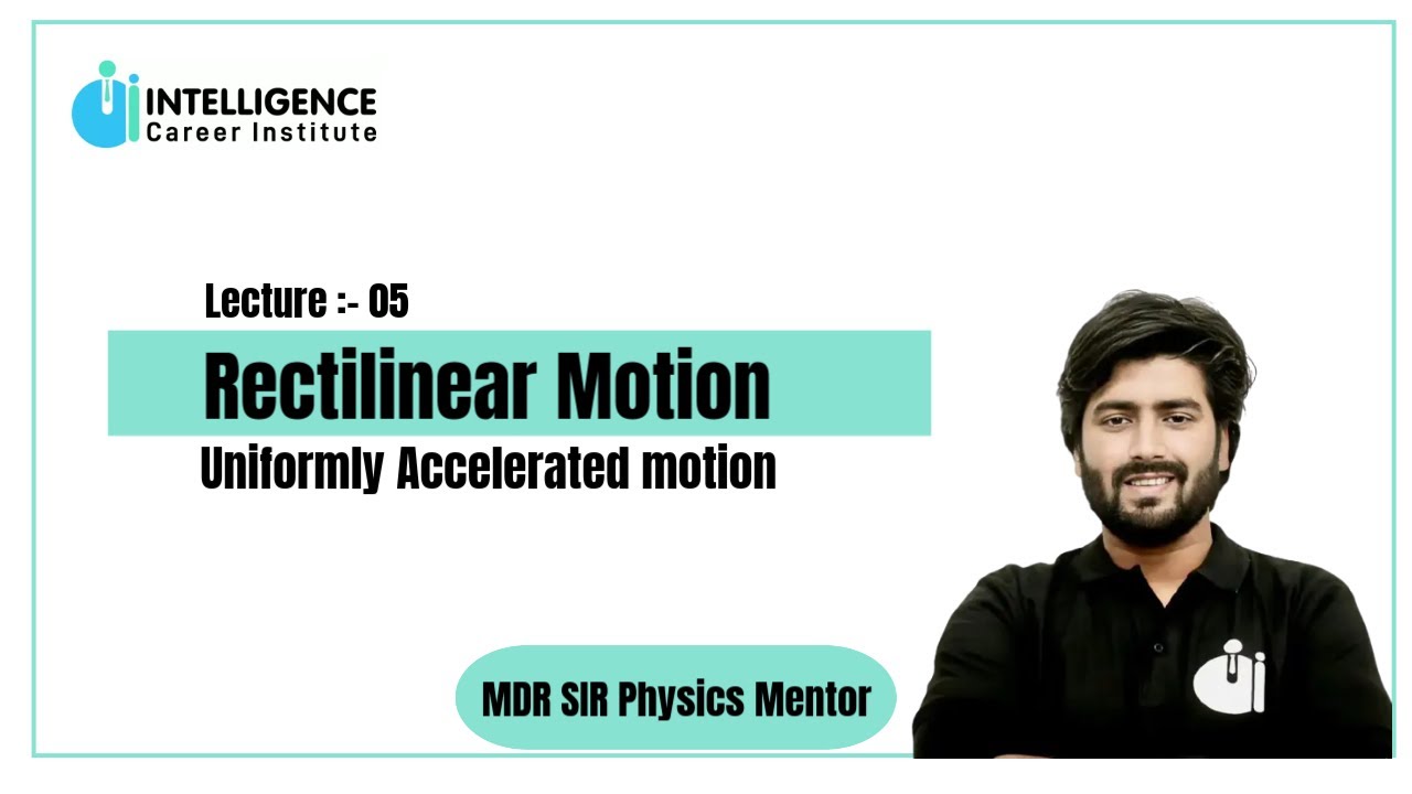 L-05 Rectilinear Motion (Uniformly Accelerated motion) By MDR sir