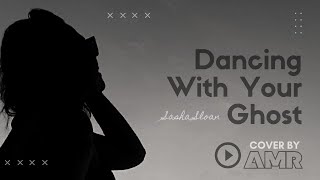 Dancing With Your Ghost - Sasha Alex Sloan | Amer (Cover)