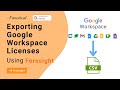 Bulk export google workspace licenses using Foresight
