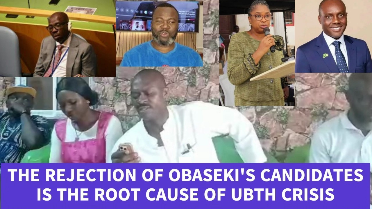 THE REJECTION OF OBASEKI'S CANDIDATES IS THE ROOT CAUSE OF UBTH CRISIS