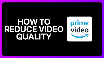 How To Reduce Video Quality In Amazon Prime Video Tutorial