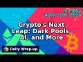 Crypto's Next Leap: Dark Pools, AI, and More