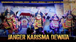 BRAWAKAN JANGER KARISMA DEWATA terbaru 2023 - AUDIO GLERR ( Yudis Audio )