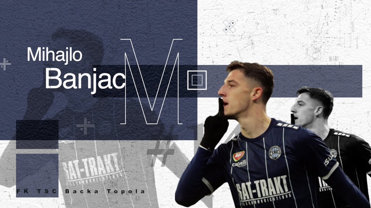 Mihajlo Banjac ○ Attacking Midfielder ○ FK TSC Backa Topola