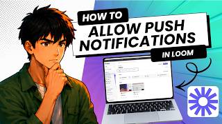 How to Allow Push Notification in Loom (Tested)