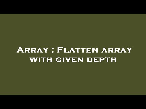 Array : Flatten array with given depth