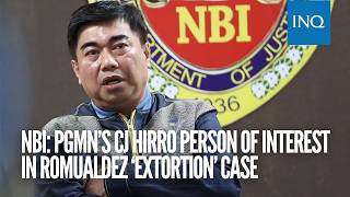 NBI: PGMN’s CJ Hirro person of interest in Romualdez ‘extortion’ case