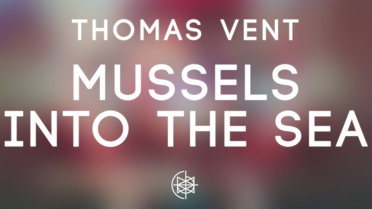 Thomas Vent - Mussels Into The Sea