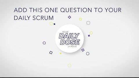 Agile Daily Dose: Add This One Question to Your Daily Scrum
