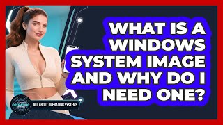 What Is A Windows System Image And Why Do I Need One? - All About Operating Systems