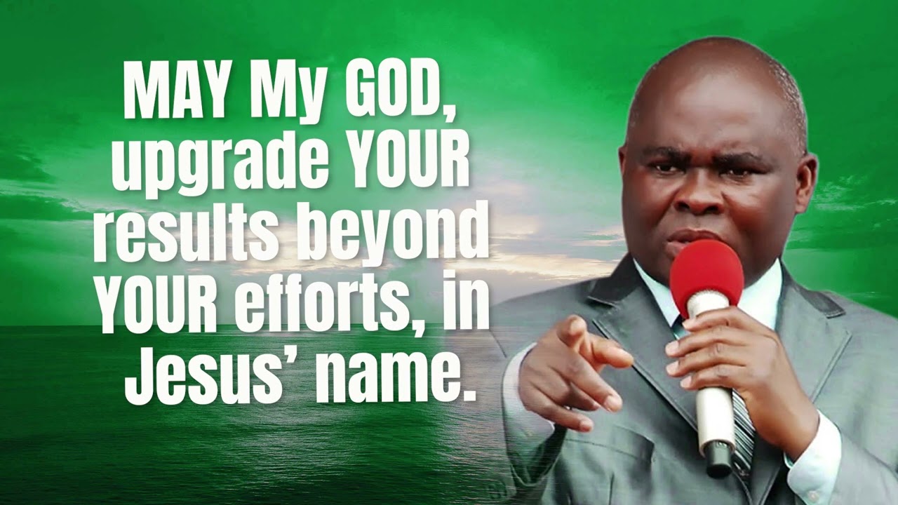 Пусть Бог мой улучшит ваши результаты сверх ваших усилий, во имя Иисуса | Пастор Лазарус Муока