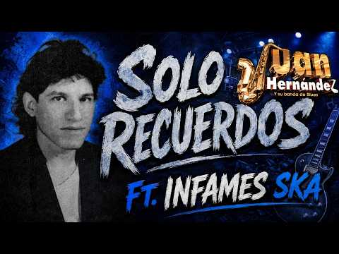 Solo Recuerdos – Juan Hernández y su Banda de Blues. Ft. Infames ska. 100% Rock Mexicano. (Oficial)