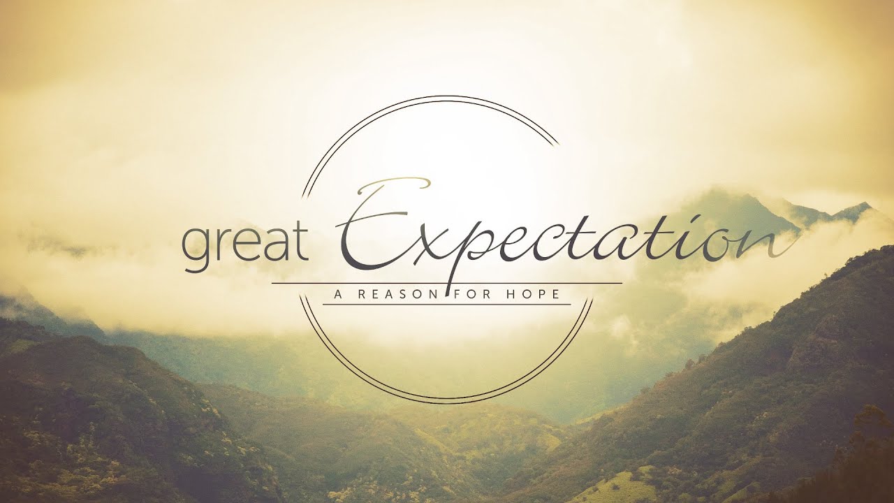 A Reason for Hope: Great Expectation (Week 2)