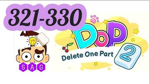 DOP 2 DELETE ONE PART 2  level 321 322 323 324 325 326 327 328 329 330 answers gameplay