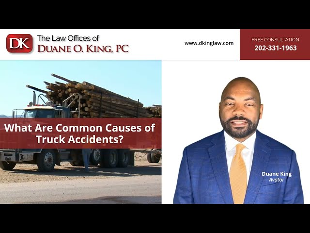 What Are Common Causes of Truck Accidents? | The Law Offices of Duane O. King