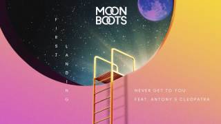 Video thumbnail of "Moon Boots - Never Get To You feat. Antony & Cleopatra"