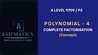 A LEVEL 9709 P3 - Polynomial- 4 (Complete Factorization)