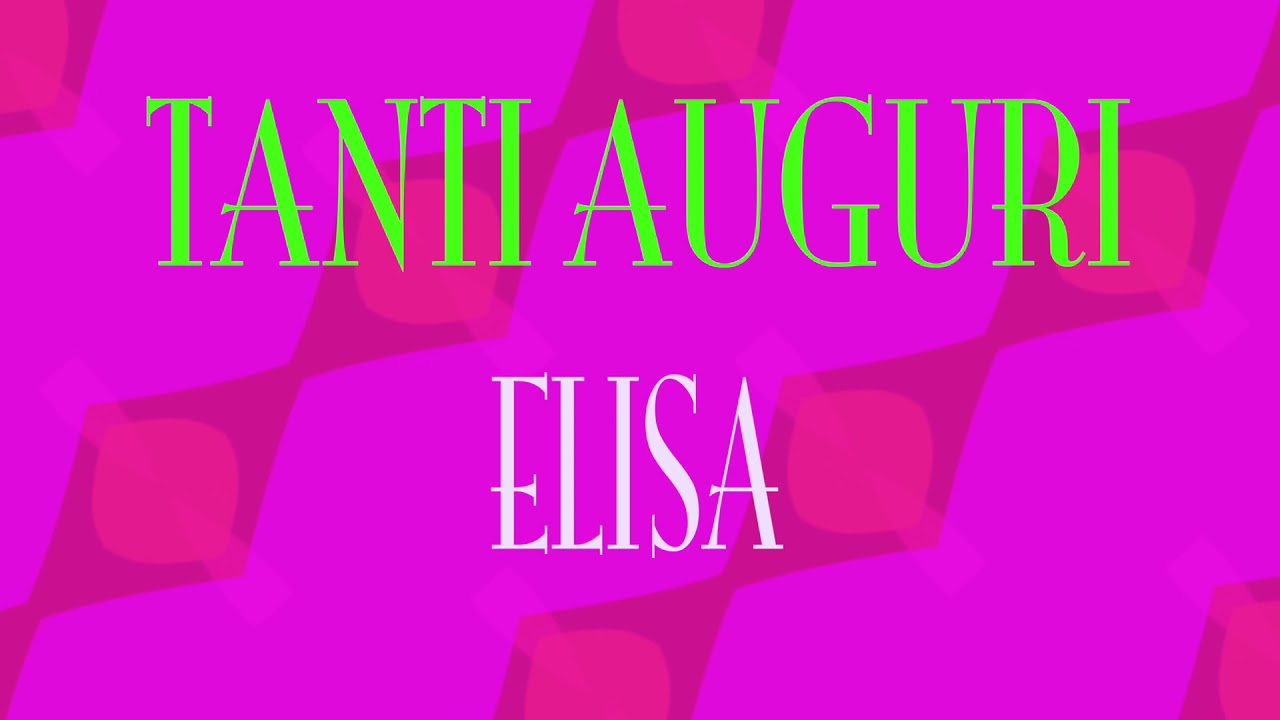 Tanti Auguri Elisa Buon Compleanno Happy Birthday Youtube