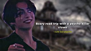 Jungkook ff || scary road trip with a psycho killer clown { 4k special }