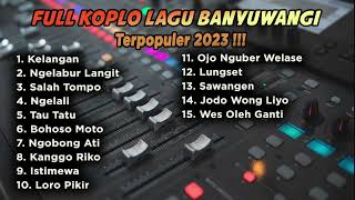 LAGU BANYUWANGI FULL KOPLO TERPOPULER 2023 | Kelangan - Ngelabur Langit