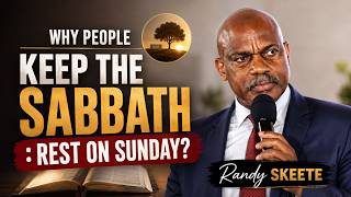Why people keep the Sabbath :rest on Sunday?" Randy Skeete