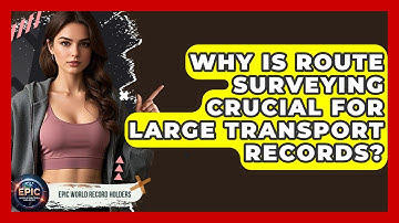 Why Is Route Surveying Crucial For Large Transport Records? - Epic World Record Holders