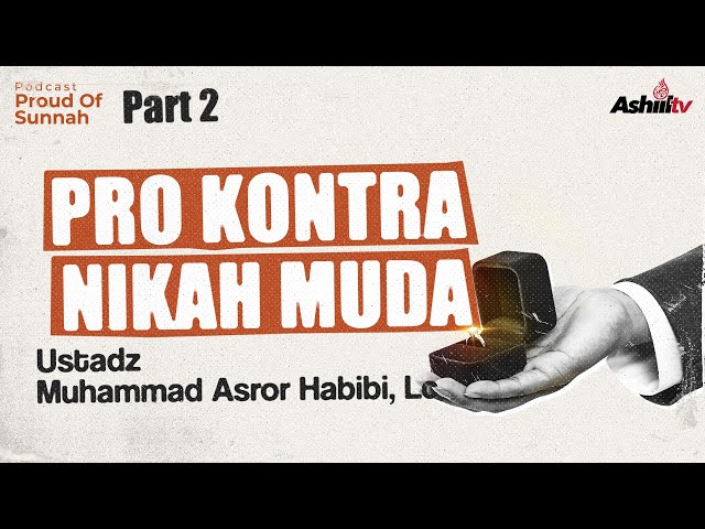 PRO KONTRA NIKAH MUDA (PART 2) - Ustadz Muhammad Asror Habibi, Lc