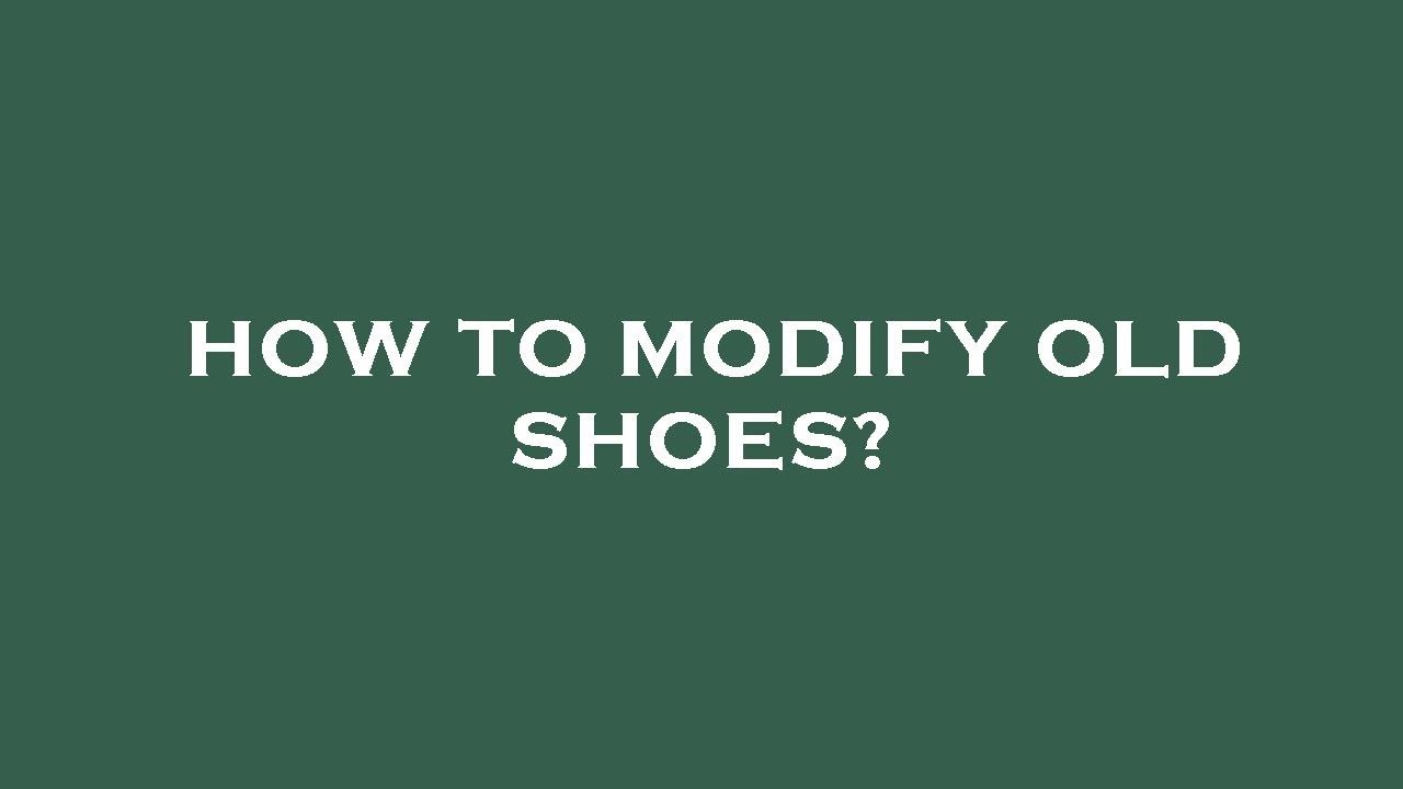 How to modify old shoes? - YouTube