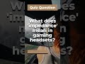Impedance in headsets got you puzzled? Let's clear it up!