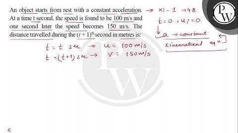 An object starts from rest with a constant acceleration. At a time \( t \) second, the speed is ....