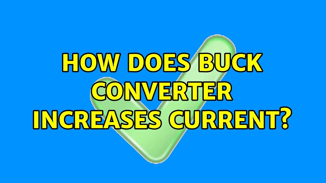 How does buck converter increases current? (2 Solutions!!) YouTube
